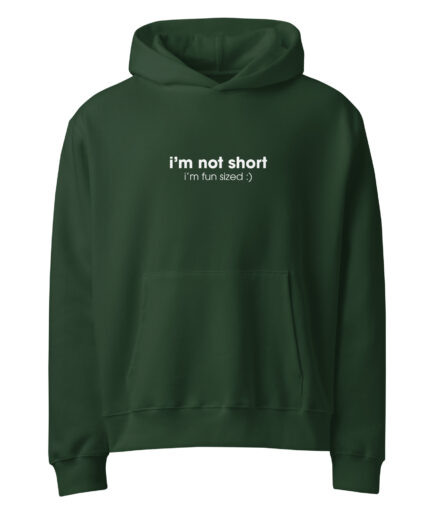 I'm Not Short ... Oversized heavyweight hoodie