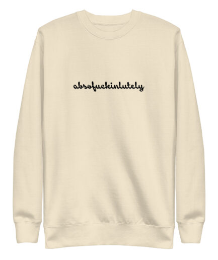Absofuckinlutely Unisex Premium Sweatshirt