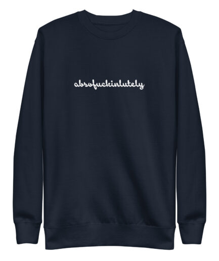 Absofuckinlutely Unisex Premium Sweatshirt