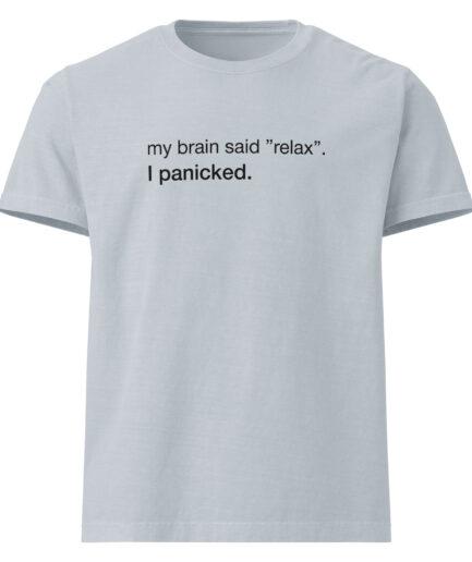2- Funny Anxiety T-shirt – “My Brain Said Relax. I Panicked."
