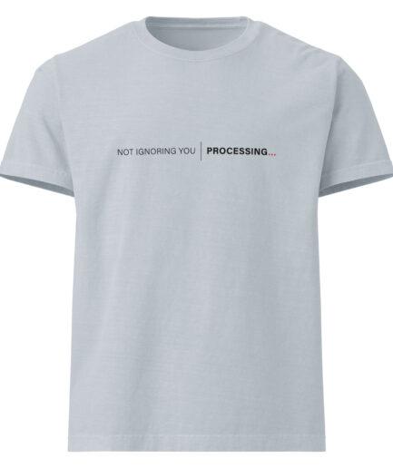 2- Funny Processing T-shirt– Not Ignoring You