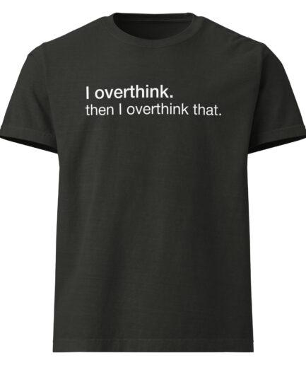 Funny overthinking t-shirt with minimalist typography quote design “I overthink then I overthink that”