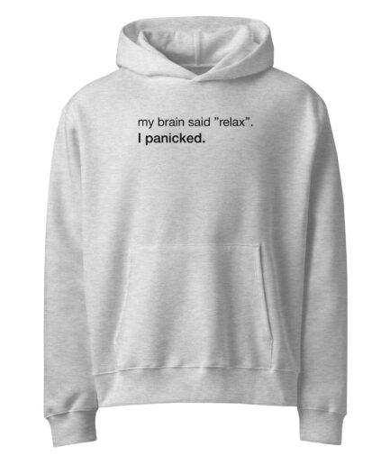 2- Funny Anxiety Hoodie | My Brain Said Relax. "I Panicked".