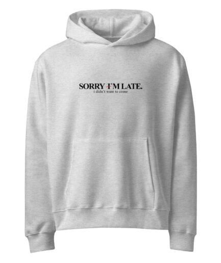 2- Funny Sarcastic Hoodie – Sorry I’m Late