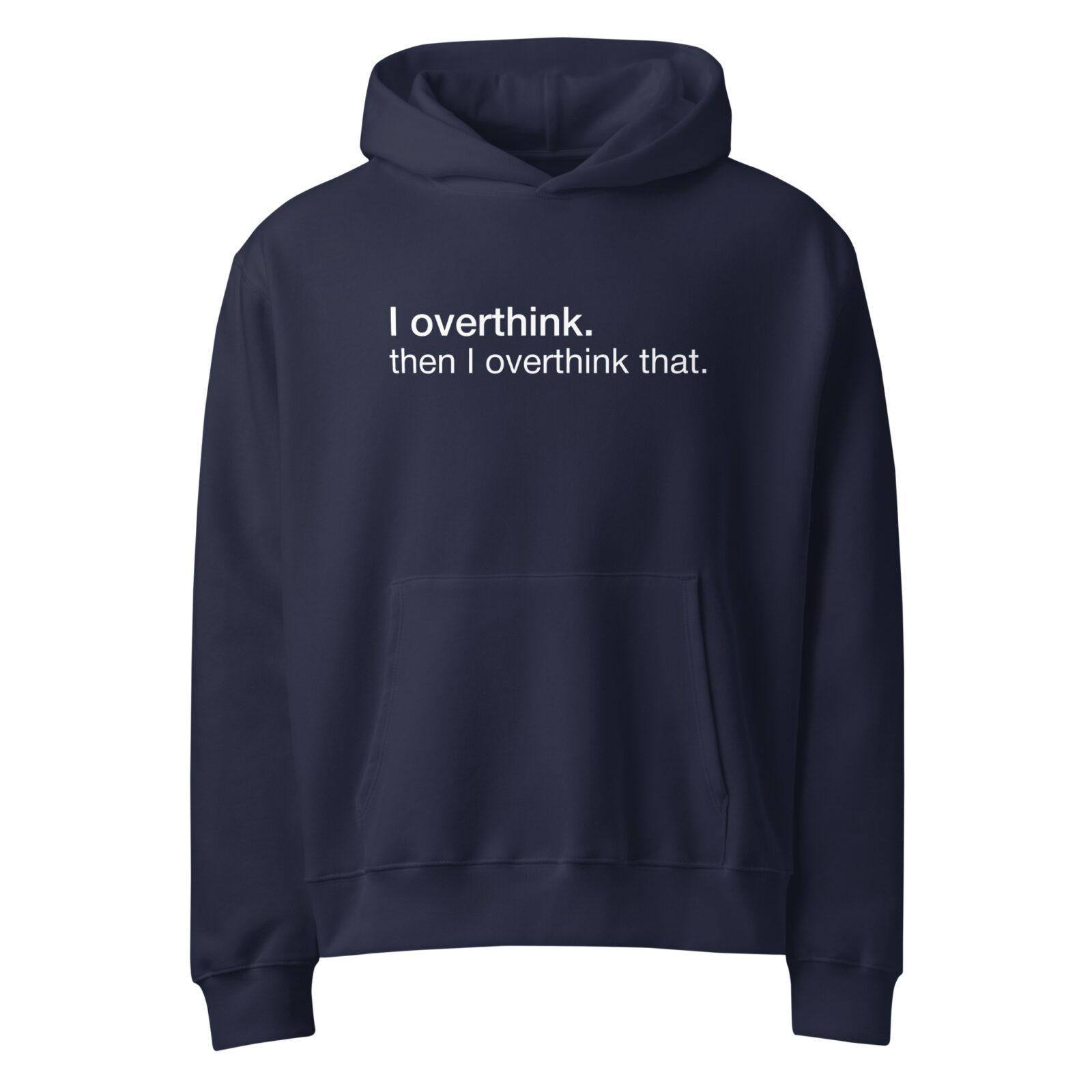 unisex-oversized-heavyweight-hoodie-navy-front-698247888ce34.jpg Funny overthinking hoodie with minimalist typography quote design “I overthink then I overthink that”