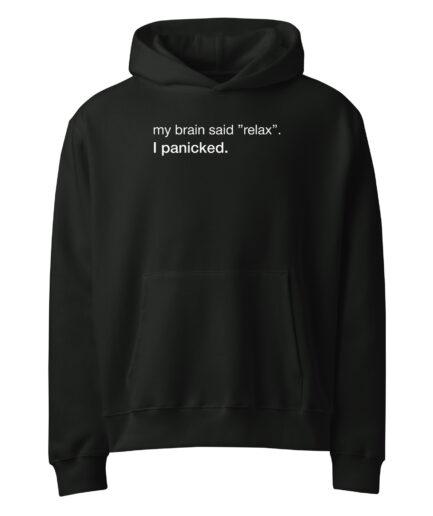 Funny anxiety hoodie with minimalist typography design “my brain said relax I panicked”