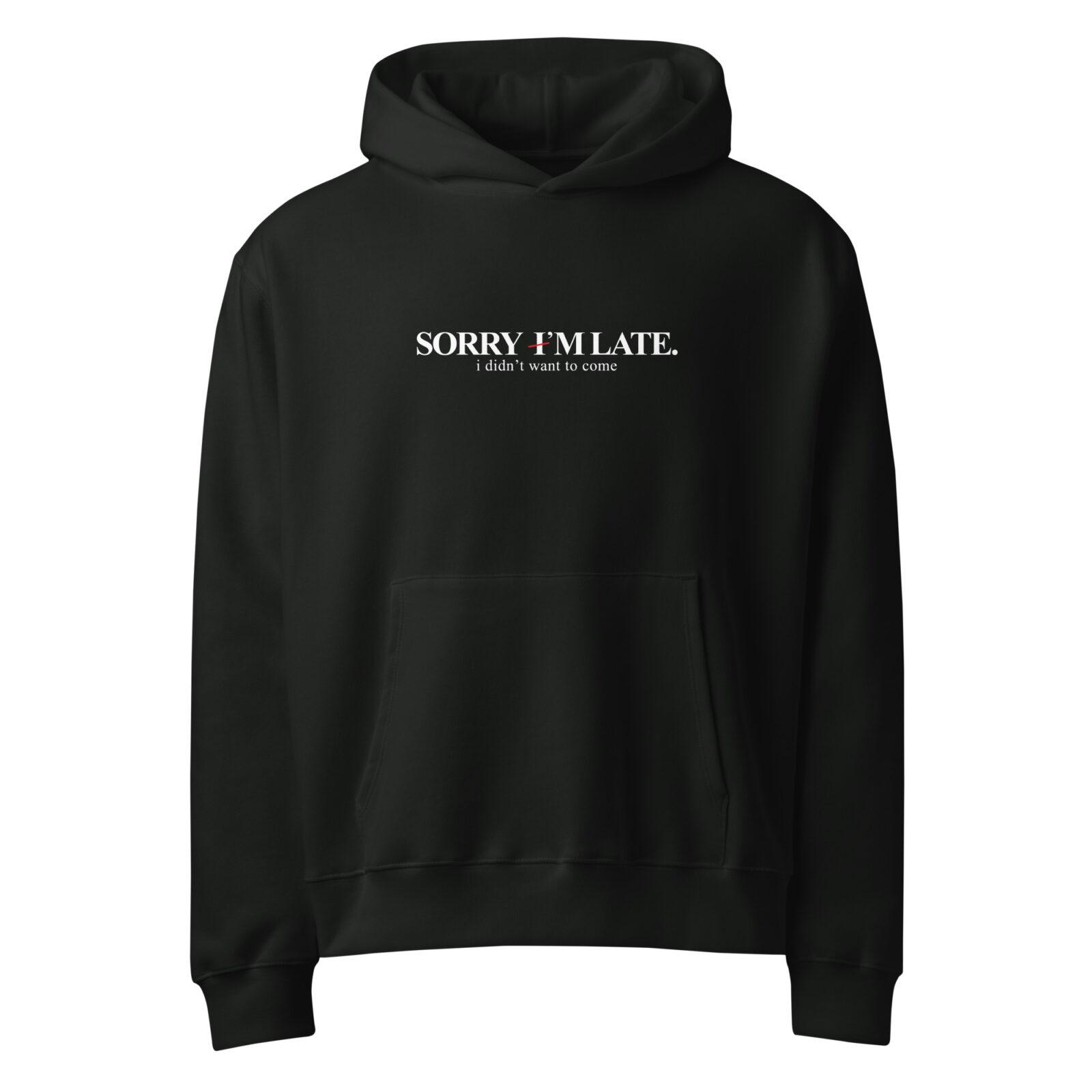 unisex-oversized-heavyweight-hoodie-vintage-black-front-698e3db65179a.jpg Funny sarcastic hoodie with dry humor typography design “Sorry I’m late I didn’t want to come”