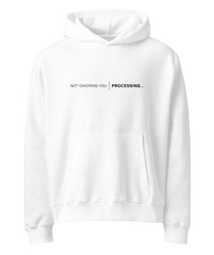 Funny processing hoodie with “Not ignoring you | Processing…” minimal system status design