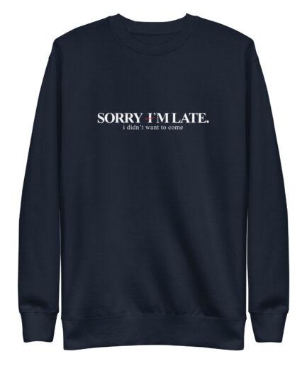 1- Funny Sarcastic Sweatshirt– Sorry I’m Late